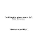 Toothless:The Adult Gourmet Soft Food Cookbook