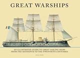 Great Warships: An Illustrated Guide to the Great Sailing Ships From the Sixteenth to the Twentieth Centuries