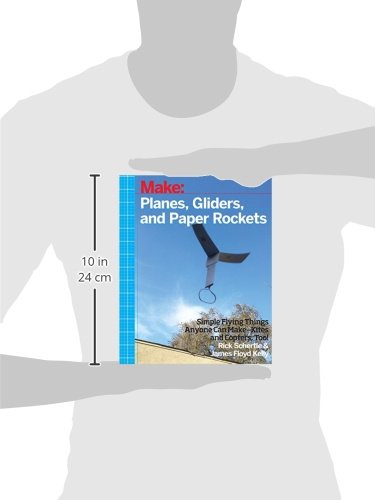 Planes, Gliders and Paper Rockets: Simple Flying Things Anyone Can Make--Kites and Copters, Too!