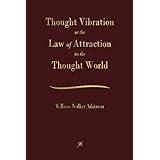 Thought Vibration: The Law of Attraction In The Thought World