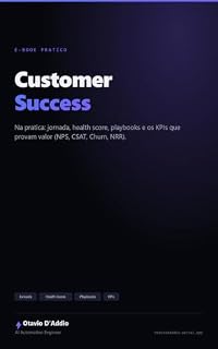 Livro Customer Success na Prática: Do zero à operação madura — jornada, health score, playbooks e os KPIs que provam valor (NPS, CSAT, Churn, NRR)