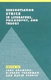 Renegotiating Ethics in Literature, Philosophy, and Theory, , 0521620791