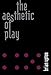 The Aesthetic of Play (MIT Press)