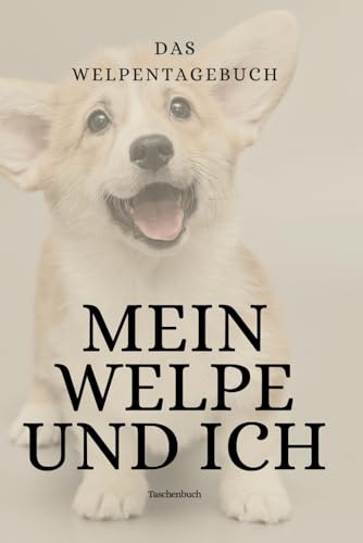 Das Welpentagebuch: Mein Welpe und Ich