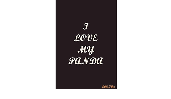 I Love My Panda Notebook Extended Lined Pages Soft Matte Cover An Ethi Pike Collectible Journal Animals Pike Ethi 9781542581691 Amazon Com Books