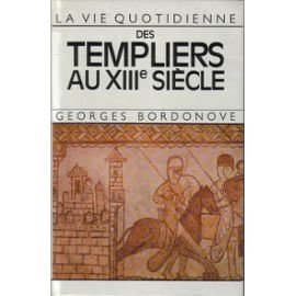 La Vie Quotidienne des Templiers au XIIIe Siècle by Georges Bordonove (Hardcover)
