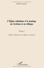 L' Église catholique et le mariage en Occident et en Afrique