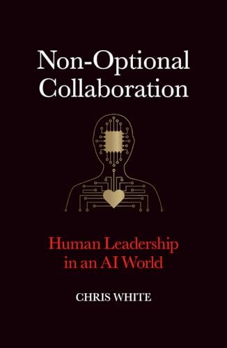 Non-Optional Collaboration: Human Leadership in the AI World