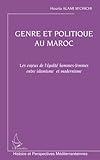 Image de GENRE ET POLITIQUE AU MAROC: Les enjeux de l’égalité hommes-femmes entre islamisme et modernisme (French Edition)