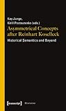 Asymmetrical Concepts after Reinhart Koselleck : Historical Semantics and Beyond, , 3837615898