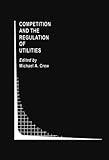 Image de Competition and the Regulation of Utilities (Topics in Regulatory Economics and Policy)