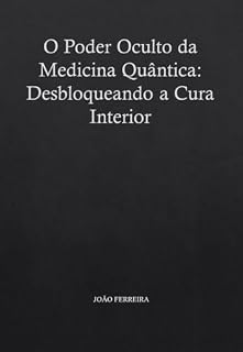 O Poder Oculto da Medicina Quântica: Desbloqueando a Cura Interior