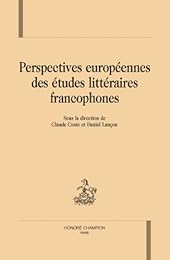 Perspectives européennes des études littéraires francophones