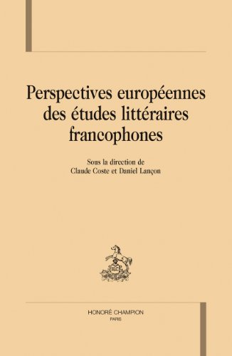 Perspectives européennes des études littéraires francophones