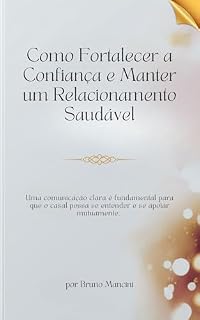 Livro Como Fortalecer a Confiança e Manter um Relacionamento Saudável: Uma comunicação clara é fundamental para que o casal possa se entender e se apoiar mutuamente.