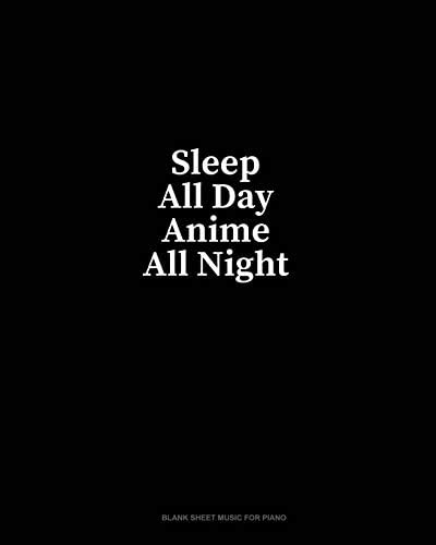 Sleep All Day Anime All Night: Blank Sheet Music for Piano Paperback – 1 Dec 2018