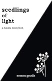 Seedlings of Light: A Haiku Collection by Soman Gouda