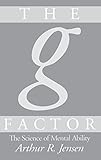 The g Factor: The Science of Mental Ability (Human Evolution, Behavior, and Intelligence) cover