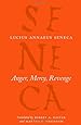 Anger, Mercy, Revenge (The Complete Works of Lucius Annaeus Seneca)