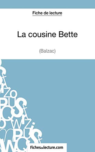 La cousine Bette de Balzac (Fiche de lecture): Analyse complète de l'oeuvre (French Edition) by Sophie fichesdelecture, Sophie Lecomte