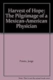 Harvest of Hope: The Pilgrimage of a Mexican-American Physician by 