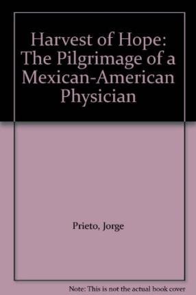 Harvest of Hope: The Pilgrimage of a Mexican-American Physician by Jorge Prieto
