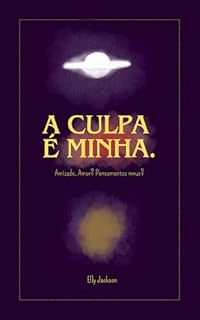 Livro A culpa é minha: Amizade. Amor? Pensamentos meus?