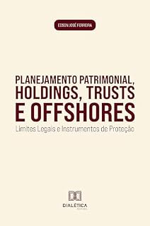 Livro Planejamento Patrimonial, Holdings, Trusts e Offshores: Limites Legais e Instrumentos de Proteção