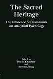The Sacred Heritage: The Influence of Shamanism on Analytical Psychology