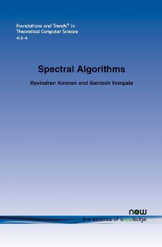 Spectral Algorithms (Foundations and Trends(r) in Theoretical Computer Science) by Ravindran Kannan, Santosh Vempala