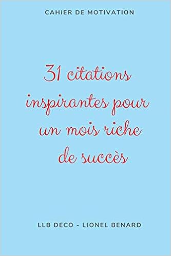 31 Citations Inspirantes Pour Un Mois Riche De Succes Livre De Citations Celebres Pour Se Motiver Et Avancer Dans La Vie French Edition Benard Mr Lionel Amazon Com Books 31 Citations Inspirantes Pour Un Mois Riche De Succes Livre De Citations Celebres Pour Se Motiver Et Avancer Dans La Vie French Edition Benard Mr Lionel Amazon Com Books
