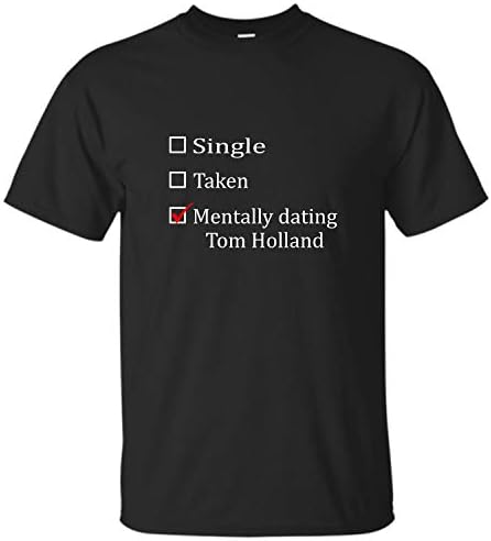 Single-Taken Mentally Dating I Love Tom Holland t Shirt Gifts Men Women Ladies