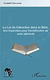 La Loi de l'attraction dans la Bible: Une inspiration pour l'amélioration de votre intériorité (Afrique théologique & spirituelle) (French Edition) by Toussaint Ouologuem