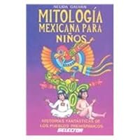 Mitologia Mexicana Para Ninos-historias Fantasticas/mexican Mythology For Kids 9684038445 Book Cover