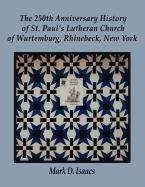 The 250th Anniversary History of St. Paul's Lutheran Church of Wurtemburg, Rhinebeck, New York