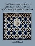 The 250th Anniversary History of St. Paul's Lutheran Church of Wurtemburg, Rhinebeck, New York by 