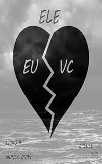 Livro Ele - Eu - Você: Livro 4 - Nunca Mais (Eu + Você + Ela)