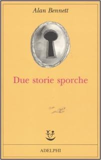 Alan Bennett - Due storie sporche (2011)