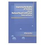 Improving the Quality of Teaching Through National Board Certification, Berg, Jill Harrison, 1929024568