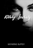 Dirty Secrets: Katherine Guffey. by Katherine Guffey