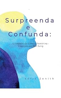 Livro Surpreenda e Confunda: : O Impacto do Silêncio Feminino - Inspirado por Carl Jung (Desperte Seu Poder)