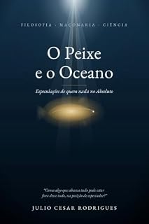 Livro O PEIXE E O OCEANO: Especulações de quem nada no Absoluto