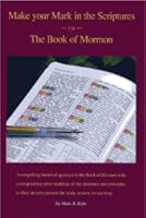 Book of Mormon - Make Your Mark in the Scriptures - LDS Scripture Study Made Easy - Great Guide to Marking Your Scriptures 0981810640 Book Cover