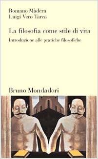 La Filosofia Come Stile Di Vita Introduzione Alle Pratiche Filosofiche Madera Romano Tarca Luigi V Amazon Com Books