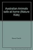 Front cover for the book Australian Animals safe at home (Nature Kids) by Steve Parish