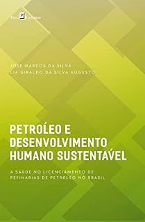 Livro Petróleo e desenvolvimento humano sustentável: A saúde no licenciamento de refinarias de petróleo no Brasil