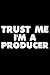 Trust Me I'm A Producer: Funny Writing Notebook, Journal For Work, Daily Diary, Planner, Organizer f by Magic Journal Publishing