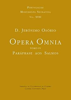 Livro D. Jerónimo Osório. Opera Omnia. Tomo IV. Paráfrase aos Salmos (Portugaliae Monumenta Neolatina Livro 18)