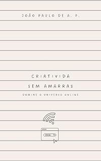 Livro Criatividade sem Amarras: Domine o Universo Online