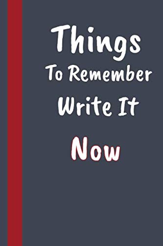Things To Remember Write It Now: 6 x 9" Notebook with 110 Lightly Lined College Ruled Pages, with the phrase "I will Never Forget This" in the first page